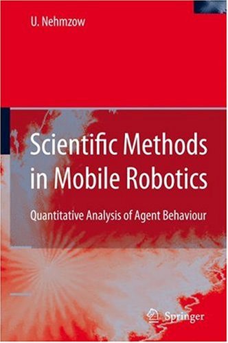 Scientific Methods in Mobile Robotics: Quantitative Analysis of Agent Behaviour (Springer Series in Advanced Manufacturing) On Sale