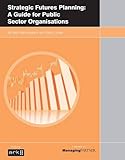Strategic futures planning : a guide for public sector organisations