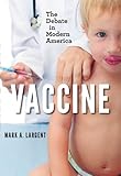 Vaccine : the debate in modern America