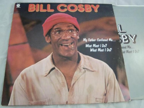 Bill Cosby - My Father Confused Me... What Must I Do? What Must I Do? - Zortam Music