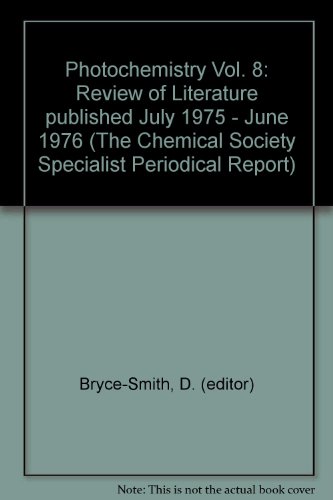 Photochemistry Vol. 8: Review of Literature published July 1975 - June 1976 (The Chemical Society Specialist Periodical Report)
