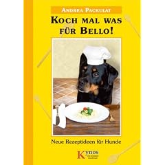 Koch mal was f�r Bello!: Neue Rezeptideen f�r Hunde