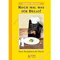 Koch mal was f�r Bello!: Neue Rezeptideen f�r Hunde
