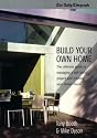 Build Your Own Home: The Ultimate Guide to Managing a Self-build Project and Creating Your Dream House