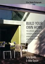Build Your Own Home: The Ultimate Guide to Managing a Self-build Project and Creating Your Dream House