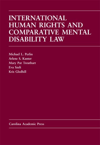 International Human Rights And Comparative Mental Disability Law: Cases And Materials (Carolina Academic Press Law Casebook Series)