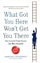 What Got You Here Won't Get You There