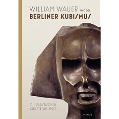 William Wauer und der Berliner Kubismus: Die plastischen K�nste um 1920