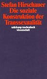 Die soziale Konstruktion der Transsexualit�t: �ber die Medizin und den Geschlechtswechsel - Stefan Hirschauer