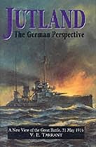 Jutland: The German Perspective - A New View of the Great Battle, 31 May 1916