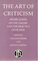 The Art of Criticism: Henry James on the Theory and the Practice of Fiction