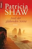 Insel der gl&uuml;henden Sonne: Roman - Patricia Shaw