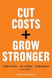 Cut Costs, Grow Stronger : A Strategic Approach to What to Cut and What to Keep