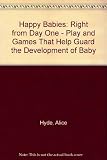 Happy babies right from day one : play and games that help guard the development of baby