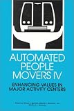 Automated People Movers IV: Enhancing Values in Major Activity Centers : Proceedings of the Fourth International Conference, Irving, Texas, March 18