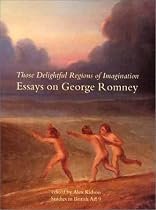 Those Delightful Regions of Imagination: Essays on George Romney
