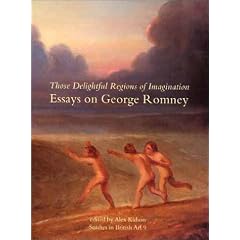 Those Delightful Regions of Imagination: Essays on George Romney