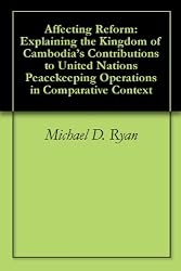 Affecting Reform: Explaining the Kingdom of Cambodia's Contributions to United Nations Peacekeeping Operations in Comparative Context