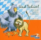 Und Tsch�ss - Eine kleine bairische Wortkunde 1. CD - 