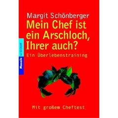 Mein Chef ist ein Arschloch, Ihrer auch? Ein Überlebenstraining. (Taschenbuch)