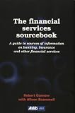 The Financial Services Sourcebook: A Guide to Sources of Information on Banking, Insurance and Other Financial Services