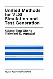 Unified Methods for VLSI Simulation and Test Generation (The Springer International Series in Engineering and Computer Science)