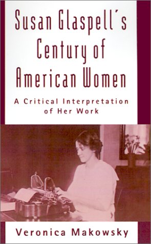 Susan Glaspell's Century of American Women: A Critical Interpretation of Her Work