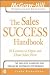 The Sales Success Handbook : 20 Lessons to Open and Close Sales Now (The McGraw-Hill Professional Education Series)