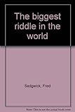 The biggest riddle in the world