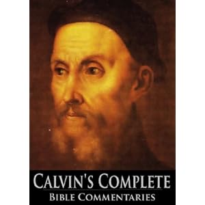 Calvin's Complete Bible Commentaries (With Active Table of Contents in Biblical Order)