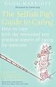 The Selfish Pig's Guide to Caring: How to Cope with the Emotional and Practical Aspects of Caring for Someone