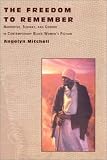 The Freedom To Remember : Narrative, Slavery, And Gender In Contemporary Black Women's Fiction