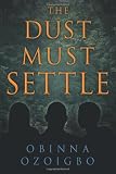 The Dust Must Settle by Obinna Ozoigbo