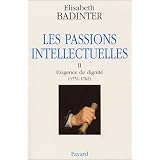 Les Passions intellectuelles, tome 2 : Exigence de dignit� (1751-1762)par Elisabeth Badinter