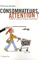 Consommateurs, attention ! : Savoir pour mieux acheter