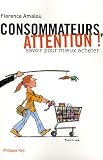 Consommateurs, attention ! : Savoir pour mieux acheter