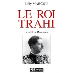 Le roi trahi : Carol II de Roumanie