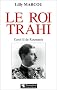 Le roi trahi : Carol II de Roumanie