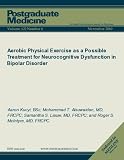 Aerobic Physical Exercise as a Possible Treatment for Neurocognitive Dysfunction in Bipolar Disorder (Postgraduate Medicine)