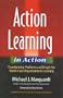 Action Learning in Action: Transforming Problems and People for World-Class Organizational Learning