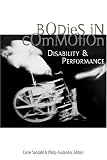 Bodies in Commotion: Disability and Performance (Corporealities: Discourses of Disability)