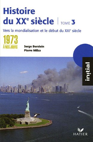 Histoire du XXe si�cle : Tome 3, de 1973 � nos jours : vers la mondialisation et le XXIe si�cle