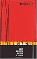 China's Democratic Future: How It Will Happen and Where It Will Lead