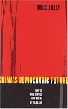 Chinas Democratic Future: How It Will Happen and Where It Will Lead