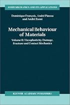 Mechanical Behaviour of Materials: Viscoplasticity, Damage, Fracture and Contact Mechanics v. 2 (Solid Mechanics and Its Applications)