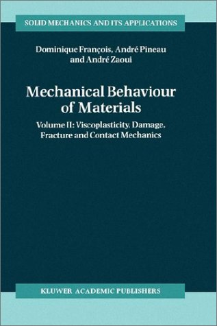 Mechanical Behaviour of Materials: Viscoplasticity, Damage, Fracture and Contact Mechanics v. 2 (Solid Mechanics and Its Applications)