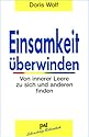 Einsamkeit &uuml;berwinden: Von innerer Leere zu sich und anderen finden