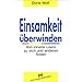 Einsamkeit �berwinden: Von innerer Leere zu sich und anderen finden