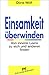 Einsamkeit überwinden: Von innerer Leere zu sich und anderen finden