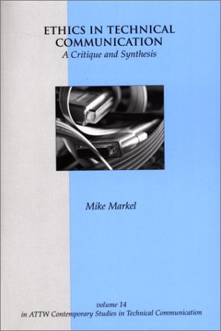 Ethics in Technical Communication: A Critique and Synthesis (ATTW Contemporary Studies in Technical Communication)
